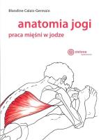 Anatomia jogi. Praca mięśni w jodze. Autor: Blandine Calais-Germain. SmakLiter.pl Okładka książki Anatomia jogi. Praca mięśni w jodze