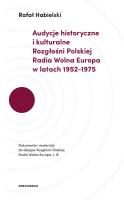 AUDYCJE HISTORYCZNE I KULTURALNE ROZGŁOŚNI POLSKIEJ RADIA WOLNA EUROPA W LATACH 1952–1975 DOKUMENTY I MATERIAŁY DO DZIEJÓW ROZGŁOŚNI POLSKIEJ RADIA WOLNA EUROPA. Autor: Rafał Habielski (red.). SmakLiter.pl Okładka książki AUDYCJE HISTORYCZNE I KULTURALNE ROZGŁOŚNI POLSKIEJ RADIA WOLNA EUROPA W LATACH 1952–1975 DOKUMENTY I MATERIAŁY DO DZIEJÓW ROZGŁOŚNI POLSKIEJ RADIA WOLNA EUROPA