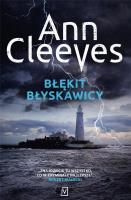 BŁĘKIT BŁYSKAWICY SERIA SZETLANDZKA TOM 4. Autor: Cleeves Ann. SmakLiter.pl Okładka książki BŁĘKIT BŁYSKAWICY SERIA SZETLANDZKA TOM 4