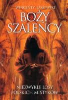 Boży szaleńcy. Niezwykłe losy polskich mistyków. Autor: Łaszewski Wincenty. SmakLiter.pl Okładka książki Boży szaleńcy. Niezwykłe losy polskich mistyków