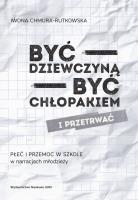 Okładka książki Być dziewczyną - być chłopakiem i przetrwać. Płeć i przemoc w szkole w narracjach młodzieży