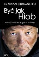 Być jak Hiob. Autor: ks. Michał Olszewski SCJ. SmakLiter.pl Okładka książki Być jak Hiob