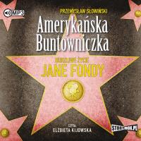CD MP3 AMERYKAŃSKA BUNTOWNICZKA BURZLIWE ŻYCIE JANE FONDY WYD. 2. Autor: Przemysław Słowiński. SmakLiter.pl Okładka książki CD MP3 AMERYKAŃSKA BUNTOWNICZKA BURZLIWE ŻYCIE JANE FONDY WYD. 2