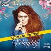 CD MP3 KRYMINALNE PRZYPADKI MATYLDY. Autor: Mazalik Bożena. SmakLiter.pl Okładka książki CD MP3 KRYMINALNE PRZYPADKI MATYLDY