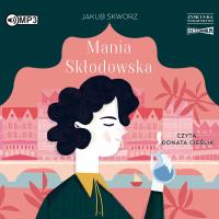 CD MP3 MANIA SKŁODOWSKA. Autor: Jakub Skworz. SmakLiter.pl Okładka książki CD MP3 MANIA SKŁODOWSKA