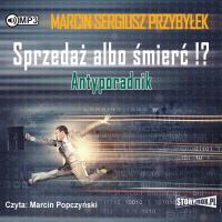 CD MP3 SPRZEDAŻ ALBO ŚMIERĆ ANTYPORADNIK WYD. 2. Autor: Marcin Sergiusz Przybyłek. SmakLiter.pl Okładka książki CD MP3 SPRZEDAŻ ALBO ŚMIERĆ ANTYPORADNIK WYD. 2