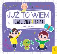 ĆWICZENIA 3-LATKA Z NAKLEJKAMI JUŻ TO WIEM. Autor: Opracowanie zbiorowe. SmakLiter.pl Okładka książki ĆWICZENIA 3-LATKA Z NAKLEJKAMI JUŻ TO WIEM