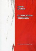 Czy było warto? Wspomnienia. Autor: Kownacki Andrzej. SmakLiter.pl Okładka książki Czy było warto? Wspomnienia