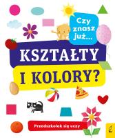 Okładka książki CZY ZNASZ JUŻ KSZTAŁTY I KOLORY PRZEDSZKOLAK SIĘ UCZY