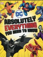 DC Comics Absolutely Everythin Yiu need to know. Autor: Liz Marsham, Scott Melanie, Walker Landry Q.. SmakLiter.pl Okładka książki DC Comics Absolutely Everythin Yiu need to know