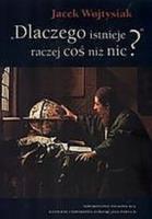 Dlaczego istnieje raczej coś niż nic?. Autor: Wojtysiak Jacek. SmakLiter.pl Okładka książki Dlaczego istnieje raczej coś niż nic?