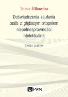 DOŚWIADCZENIA ZAUFANIA OSÓB Z GŁĘBSZYM STOPNIEM NIEPEŁNOSPRAWNOŚCI INTELEKTUALNEJ SZKICE PRAKTYK. Autor: Żółkowska Teresa. SmakLiter.pl Okładka książki DOŚWIADCZENIA ZAUFANIA OSÓB Z GŁĘBSZYM STOPNIEM NIEPEŁNOSPRAWNOŚCI INTELEKTUALNEJ SZKICE PRAKTYK