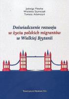 Doświadczenie rozwoju w życiu polskich migrantów w Wielkiej Brytanii. Autor: Plewko Jadwiga, Szymczak Wioletta, Adamczyk Tomasz. SmakLiter.pl Okładka książki Doświadczenie rozwoju w życiu polskich migrantów w Wielkiej Brytanii