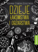 Dzieje łakomstwa i obżarstwa. Autor: ADRIANNA EWA STAWSKA-OSTASZEWSKA. SmakLiter.pl Okładka książki Dzieje łakomstwa i obżarstwa