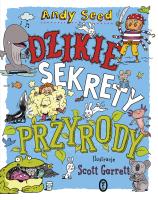 Dzikie sekrety przyrody. Autor: Andy Seed, Scott Garrett, Maria Jaszczurowska. SmakLiter.pl Okładka książki Dzikie sekrety przyrody