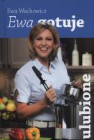 Ewa gotuje - ulubione. Autor: Ewa Wachowicz. SmakLiter.pl Okładka książki Ewa gotuje - ulubione