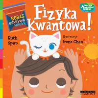 Fizyka kwantowa! Akademia mądrego dziecka. Autor: RUTH SPIRO. SmakLiter.pl Okładka książki Fizyka kwantowa! Akademia mądrego dziecka