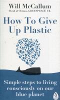 How to Give Up Plastic. Autor: Will McCallum. SmakLiter.pl Okładka książki How to Give Up Plastic