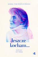 Jeszcze kocham. Zapiski intymne. Autor: Świrszczyńska Anna. SmakLiter.pl Okładka książki Jeszcze kocham. Zapiski intymne