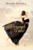 KOLOROWYCH SNÓW. Autor: Sawicka Monika. SmakLiter.pl Okładka książki KOLOROWYCH SNÓW