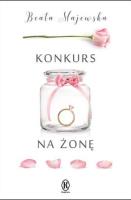 Konkurs na żonę. Autor: Beata Majewska. SmakLiter.pl Okładka książki Konkurs na żonę
