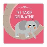 Okładka książki Książeczka maluszka. To takie delikatne