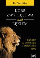 Kurs zwycięstwa nad lękiem. Autor: Skiba Piotr. SmakLiter.pl Okładka książki Kurs zwycięstwa nad lękiem