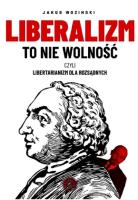 Okładka książki Liberalizm to nie wolność