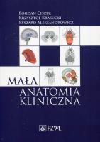 Mała anatomia kliniczna. Autor: Ciszek Bogdan, Krasucki Krzysztof, Aleksandrowicz Ryszard. SmakLiter.pl Okładka książki Mała anatomia kliniczna