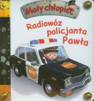 Mały chłopiec - Radiowóz policjanta Pawła. Autor: Beaumont Emilie, Nathalie Belineau. SmakLiter.pl Okładka książki Mały chłopiec - Radiowóz policjanta Pawła