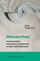 Okładka książki Metamorfoza Immanuel Kant o przemianie politycznej w ujęciu teleologicznym