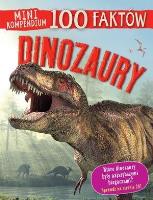 Mini kompendium. 100 faktów. Dinozaury. Autor: Steve Parker     Brian Williams     Rupert Matthews. SmakLiter.pl Okładka książki Mini kompendium. 100 faktów. Dinozaury