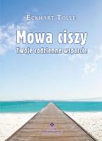 MOWA CISZY TWOJE CODZIENNE WSPARCIE WYD. 9. Autor: Eckhart Tolle. SmakLiter.pl Okładka książki MOWA CISZY TWOJE CODZIENNE WSPARCIE WYD. 9