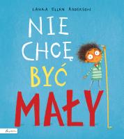 Nie chcę być mały. Autor: Laura Ellen Anderson. SmakLiter.pl Okładka książki Nie chcę być mały