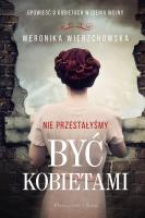 Nie przestałyśmy być kobietami. Autor: Wierzchowska Weronika. SmakLiter.pl Okładka książki Nie przestałyśmy być kobietami