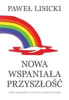 NOWA WSPANIAŁA PRZYSZŁOŚĆ. Autor: Paweł Lisicki. SmakLiter.pl Okładka książki NOWA WSPANIAŁA PRZYSZŁOŚĆ