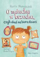 O MALUCHU W BRZUCHU CZYLI SKĄD SIĘ BIORĄ DZIECI. Autor: Marta Maruszczak. SmakLiter.pl Okładka książki O MALUCHU W BRZUCHU CZYLI SKĄD SIĘ BIORĄ DZIECI