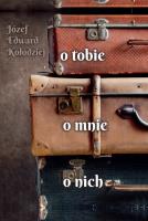 O tobie, o mnie, o nich. Autor: Józef Edward Kołodziej. SmakLiter.pl Okładka książki O tobie, o mnie, o nich