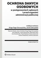 Ochrona danych osobowych w postępowaniach sądowych i przed organami administracji publicznej. Autor: Opracowanie zbiorowe. SmakLiter.pl Okładka książki Ochrona danych osobowych w postępowaniach sądowych i przed organami administracji publicznej
