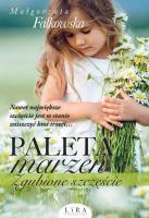 Paleta marzeń. Zgubione szczęście. Autor: Falkowska Małgorzata. SmakLiter.pl Okładka książki Paleta marzeń. Zgubione szczęście