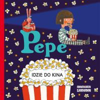 Pepe idzie do kina. Autor: Anna-Karin Garhamn, Anna Czernow. SmakLiter.pl Okładka książki Pepe idzie do kina