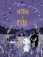 POTWÓR I CYRK. Autor: Mats Strandberg, SOFIA FALKENHEM. SmakLiter.pl Okładka książki POTWÓR I CYRK