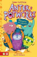 POTWORKI NA WOLNOŚCI ANTEK I POTWORKI TOM 2. Autor: Davidson Zanna. SmakLiter.pl Okładka książki POTWORKI NA WOLNOŚCI ANTEK I POTWORKI TOM 2