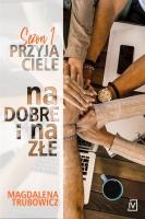 Przyjaciele. Na dobre i na złe. Autor: Magdalena Trubowicz. SmakLiter.pl Okładka książki Przyjaciele. Na dobre i na złe
