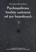 Psychospołeczne korelaty uzależnień od gier hazardowych. Autor: Lelonek-Kuleta Bernadeta. SmakLiter.pl Okładka książki Psychospołeczne korelaty uzależnień od gier hazardowych