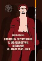 Robotnicy przemysłowi w województwie kieleckim w latach 1945-1949. Autor: Zawisza Michał. SmakLiter.pl Okładka książki Robotnicy przemysłowi w województwie kieleckim w latach 1945-1949