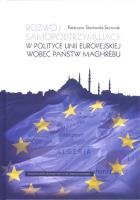 Rozwój samopodtrzymujący w polityce Unii Europejskiej wobec państw Maghrebu. Autor: Stachurska-Szczesiak Katarzyna. SmakLiter.pl Okładka książki Rozwój samopodtrzymujący w polityce Unii Europejskiej wobec państw Maghrebu