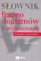 Słownik frazeologizmów z archaizmami Pamiątki z przeszłości. Autor: Agnieszka Piela. SmakLiter.pl Okładka książki Słownik frazeologizmów z archaizmami Pamiątki z przeszłości