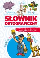SŁOWNIK ORTOGRAFICZNY Z DYKTANDAMI. Autor: Zioła-Zemczak Katarzyna. SmakLiter.pl Okładka książki SŁOWNIK ORTOGRAFICZNY Z DYKTANDAMI