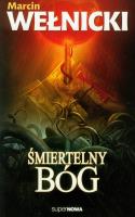 Śmiertelny Bóg - Marcin Wełnicki. Autor: Wełnicki Marcin. SmakLiter.pl Okładka książki Śmiertelny Bóg - Marcin Wełnicki
